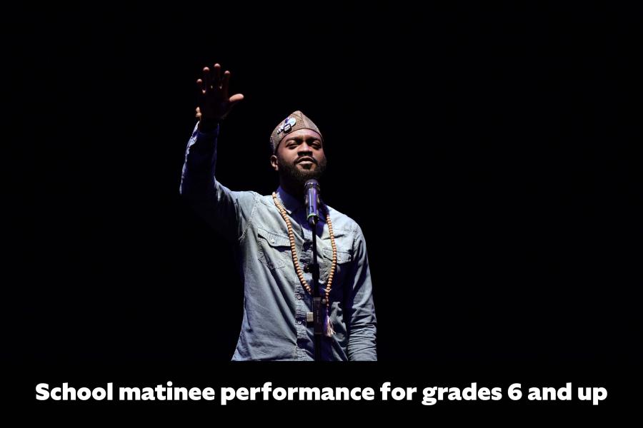 Photo of Inua Ellams raising his hand in the air and performing on stage with white text in the bottom of the frame reading 'School matinee performance for grades 6 and up'